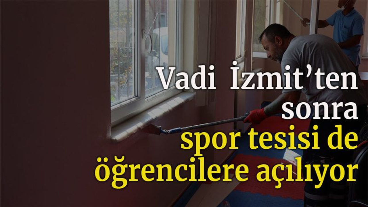 Vadi İzmit’ten sonra Spor Tesisi de öğrencilere açılıyor